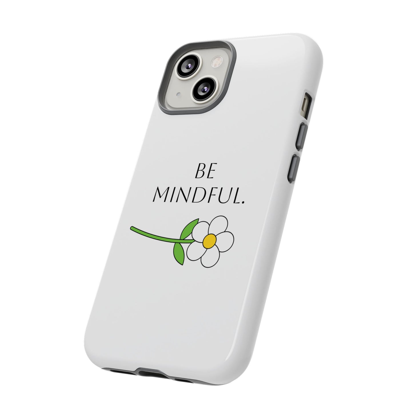 Be Mindful. Tough Phone Case Fit For All New Gen Phones 12-16