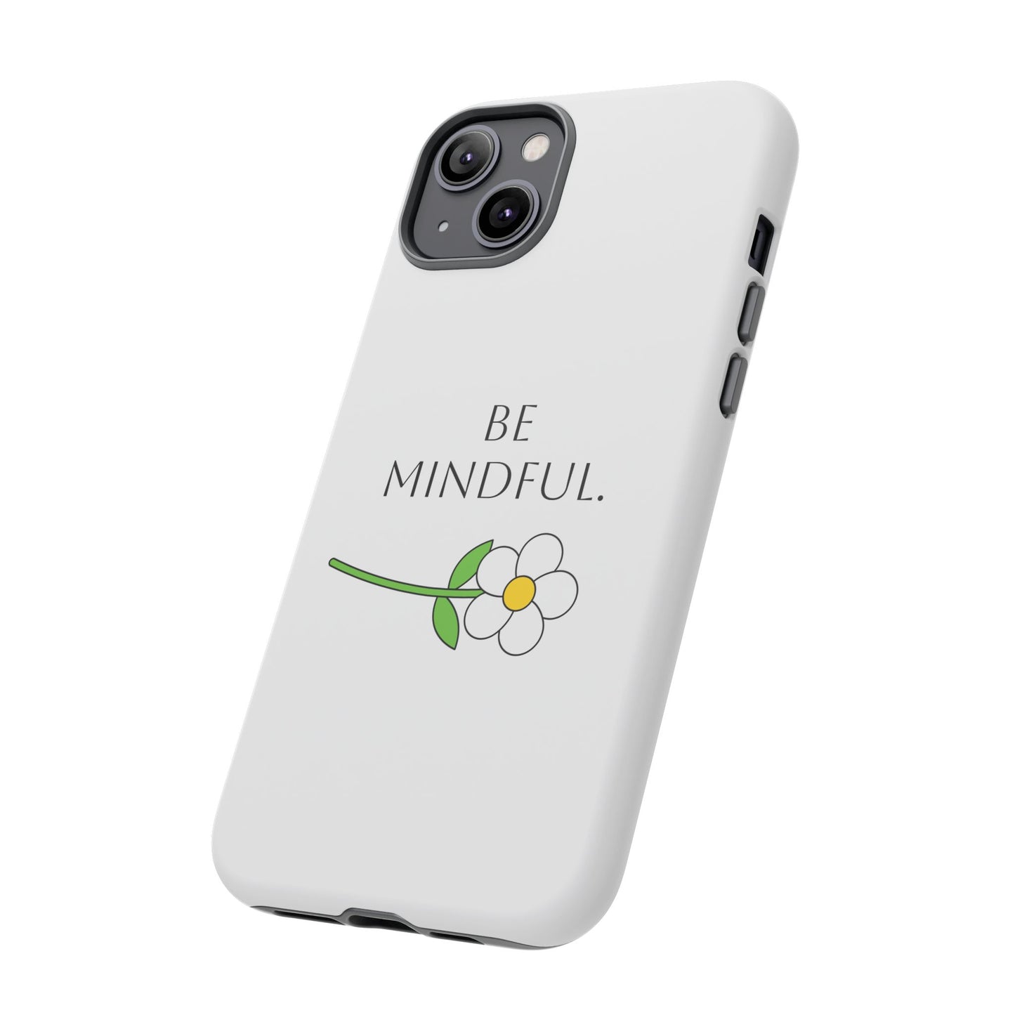 Be Mindful. Tough Phone Case Fit For All New Gen Phones 12-16